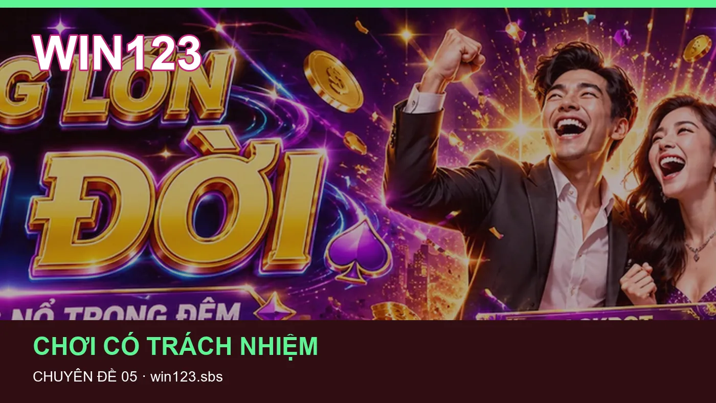 Hỏi đáp về Chơi có trách nhiệm: quy trình tự kiểm tra trên WIN123